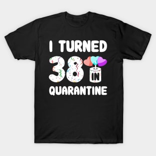 I Turned 38 In Quarantine T-Shirt